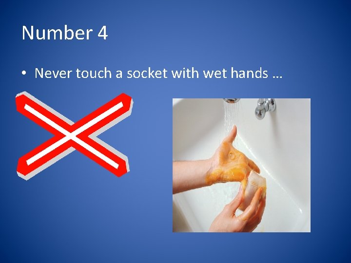 Number 4 • Never touch a socket with wet hands … 
