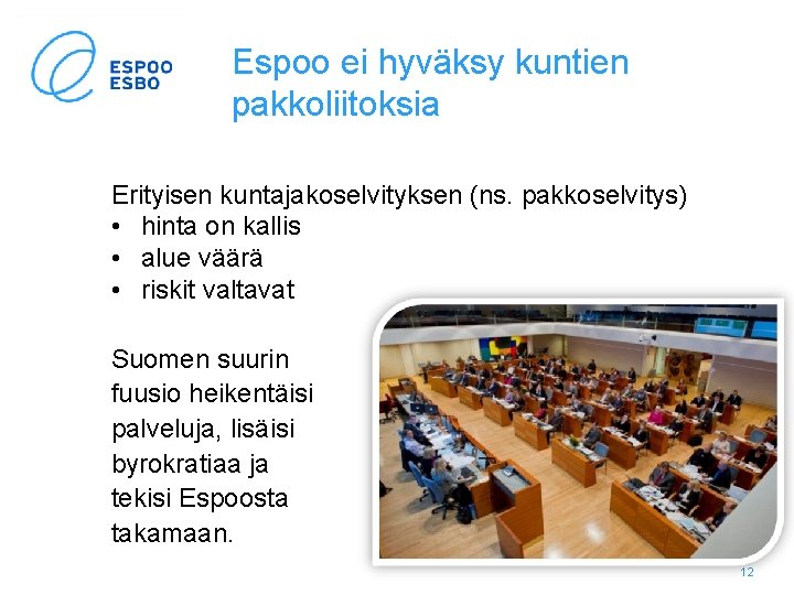 Espoo ei hyväksy kuntien pakkoliitoksia Erityisen kuntajakoselvityksen (ns. pakkoselvitys) • hinta on kallis •