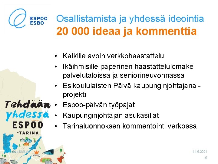 Osallistamista ja yhdessä ideointia 20 000 ideaa ja kommenttia • Kaikille avoin verkkohaastattelu •