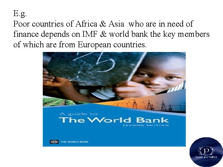 E. g. Poor countries of Africa & Asia who are in need of finance