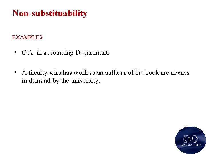 Non-substituability EXAMPLES • C. A. in accounting Department. • A faculty who has work