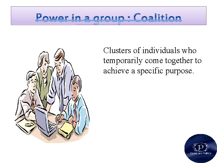 Clusters of individuals who temporarily come together to achieve a specific purpose. 