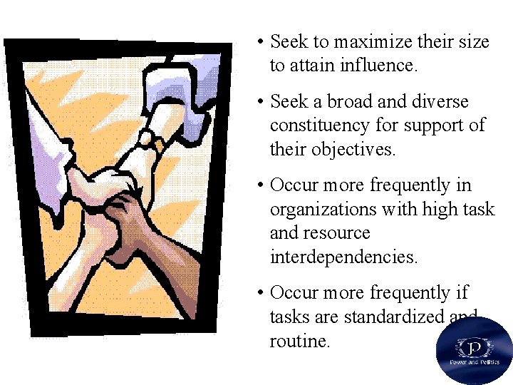  • Seek to maximize their size to attain influence. • Seek a broad