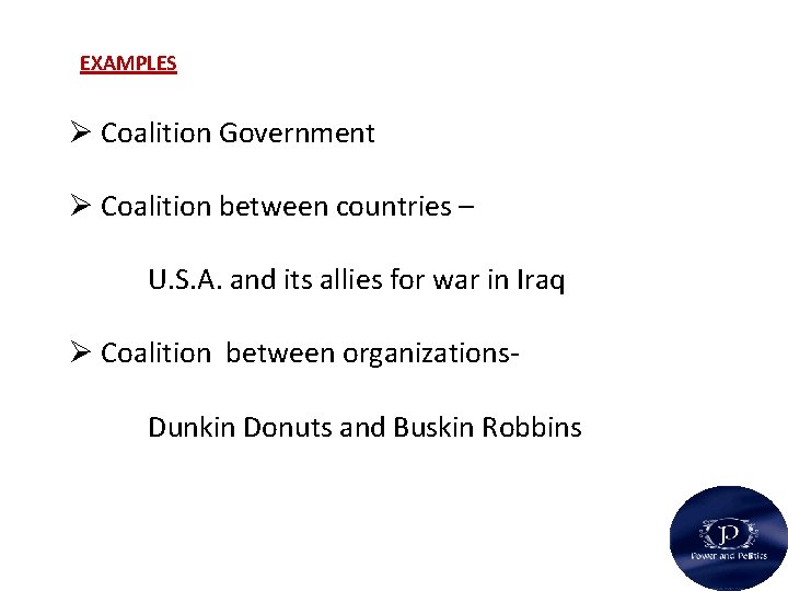 EXAMPLES Ø Coalition Government Ø Coalition between countries – U. S. A. and its