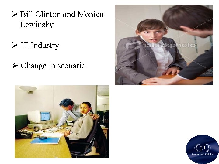 Ø Bill Clinton and Monica Lewinsky Ø IT Industry Ø Change in scenario 