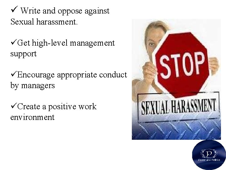 ü Write and oppose against Sexual harassment. üGet high-level management support üEncourage appropriate conduct