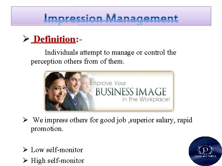 Ø Definition: Individuals attempt to manage or control the perception others from of them.