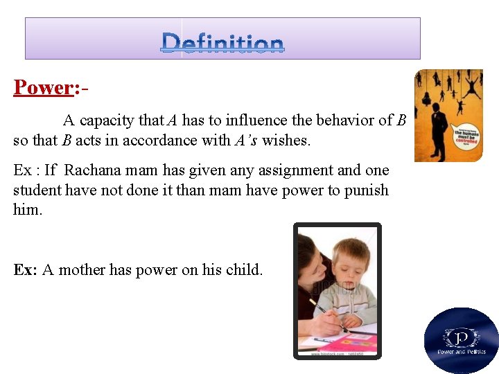 Power: A capacity that A has to influence the behavior of B so that