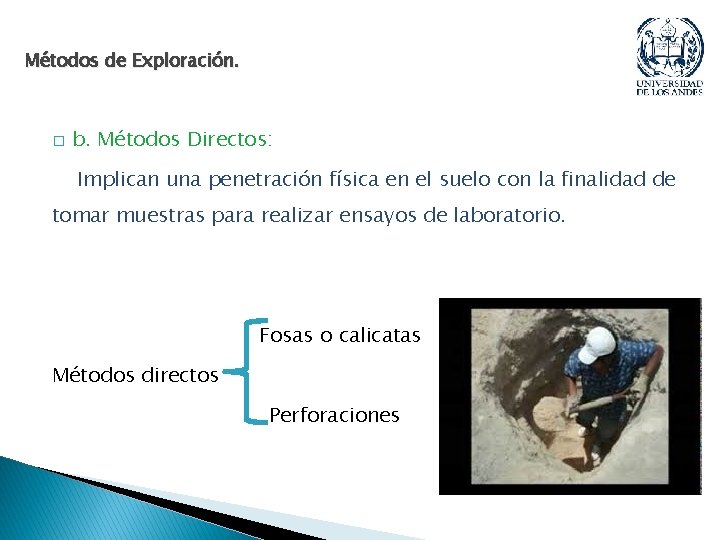 Métodos de Exploración. � b. Métodos Directos: Implican una penetración física en el suelo Métodos de Exploración. � b. Métodos Directos: Implican una penetración física en el suelo