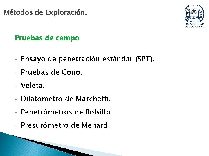 Métodos de Exploración. Pruebas de campo • Ensayo de penetración estándar (SPT). • Pruebas Métodos de Exploración. Pruebas de campo • Ensayo de penetración estándar (SPT). • Pruebas