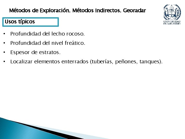 Métodos de Exploración. Métodos Indirectos. Georadar Usos típicos • Profundidad del lecho rocoso. • Métodos de Exploración. Métodos Indirectos. Georadar Usos típicos • Profundidad del lecho rocoso. •