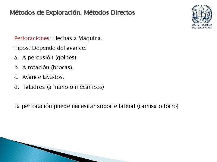 Métodos de Exploración. Métodos Directos Perforaciones: Hechas a Maquina. Tipos: Depende del avance: a. Métodos de Exploración. Métodos Directos Perforaciones: Hechas a Maquina. Tipos: Depende del avance: a.