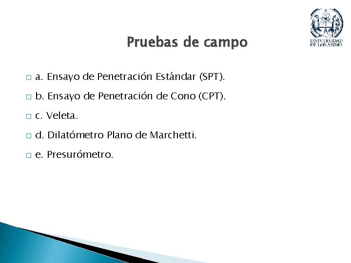 Pruebas de campo � a. Ensayo de Penetración Estándar (SPT). � b. Ensayo de Pruebas de campo � a. Ensayo de Penetración Estándar (SPT). � b. Ensayo de