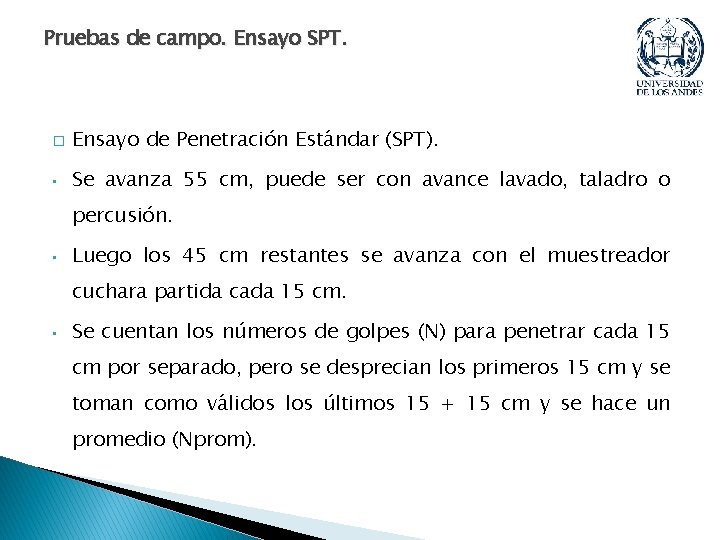 Pruebas de campo. Ensayo SPT. � Ensayo de Penetración Estándar (SPT). • Se avanza Pruebas de campo. Ensayo SPT. � Ensayo de Penetración Estándar (SPT). • Se avanza