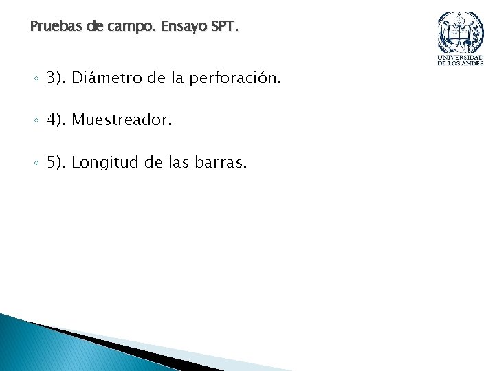 Pruebas de campo. Ensayo SPT. ◦ 3). Diámetro de la perforación. ◦ 4). Muestreador. Pruebas de campo. Ensayo SPT. ◦ 3). Diámetro de la perforación. ◦ 4). Muestreador.