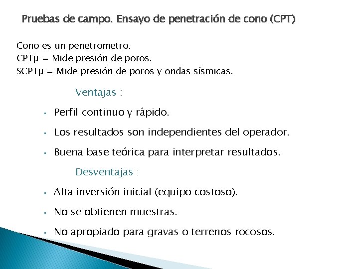 Pruebas de campo. Ensayo de penetración de cono (CPT) Cono es un penetrometro. CPTμ Pruebas de campo. Ensayo de penetración de cono (CPT) Cono es un penetrometro. CPTμ