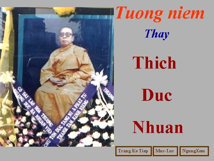 Tuong niem Thay Thich Duc Nhuan Trang Ke Tiep Muc-Luc Ngung. Xem 