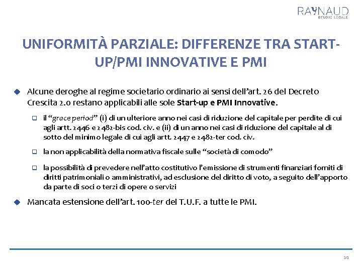 UNIFORMITÀ PARZIALE: DIFFERENZE TRA STARTUP/PMI INNOVATIVE E PMI Alcune deroghe al regime societario ordinario