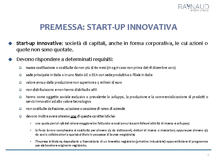PREMESSA: START-UP INNOVATIVA Start-up Innovative: società di capitali, anche in forma corporativa, le cui