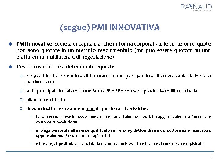 (segue) PMI INNOVATIVA PMI Innovative: società di capitali, anche in forma corporativa, le cui