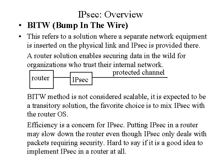 IPsec: Overview • BITW (Bump In The Wire) • This refers to a solution
