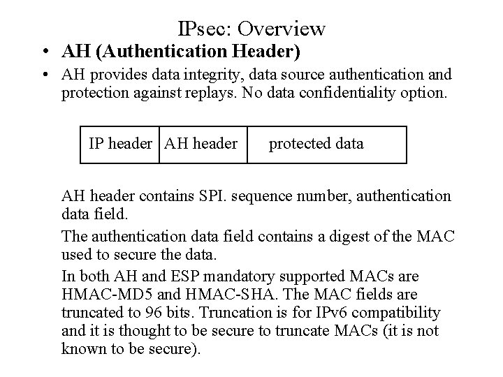 IPsec: Overview • AH (Authentication Header) • AH provides data integrity, data source authentication