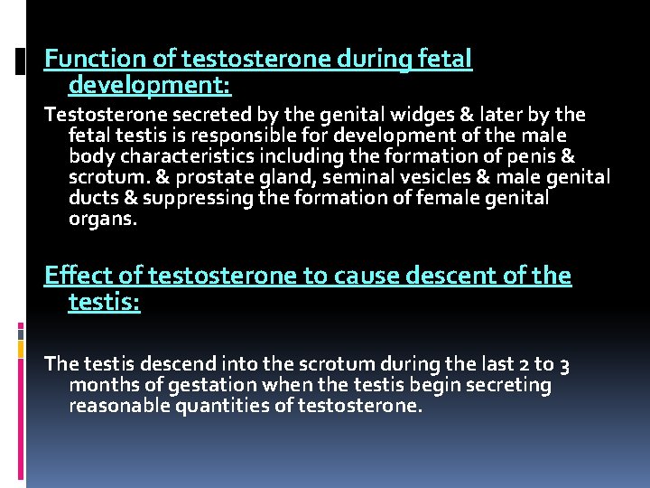 Function of testosterone during fetal development: Testosterone secreted by the genital widges & later