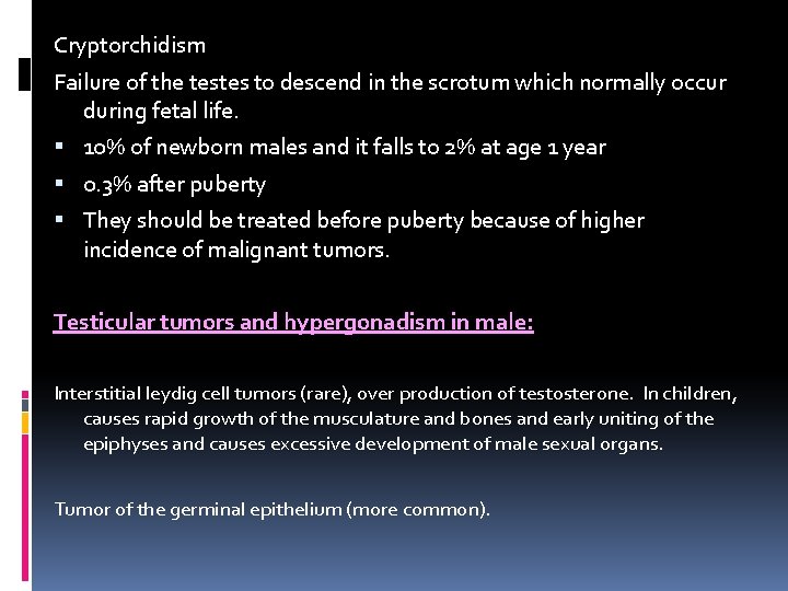 Cryptorchidism Failure of the testes to descend in the scrotum which normally occur during