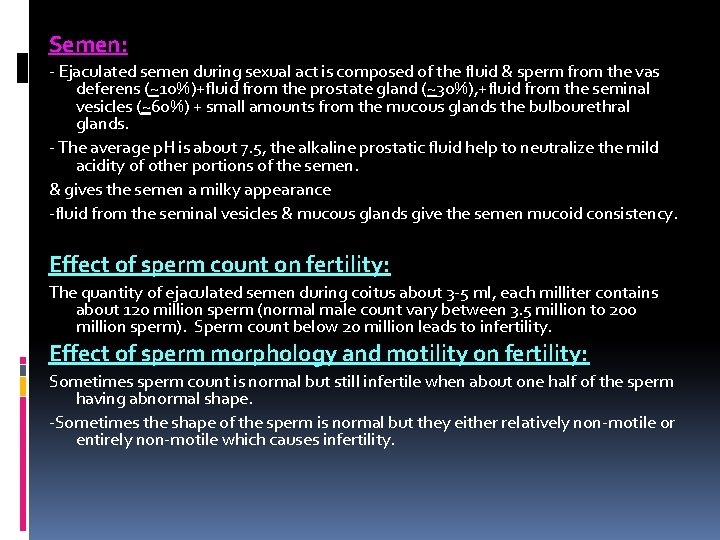 Semen: - Ejaculated semen during sexual act is composed of the fluid & sperm