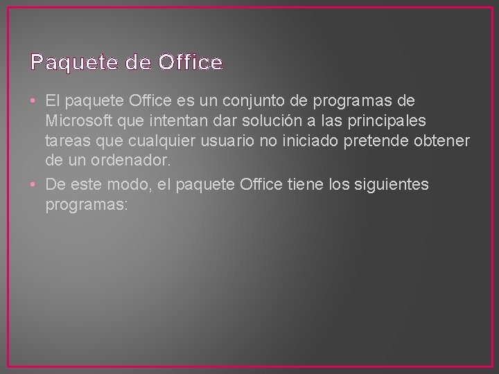 Paquete de Office • El paquete Office es un conjunto de programas de Microsoft