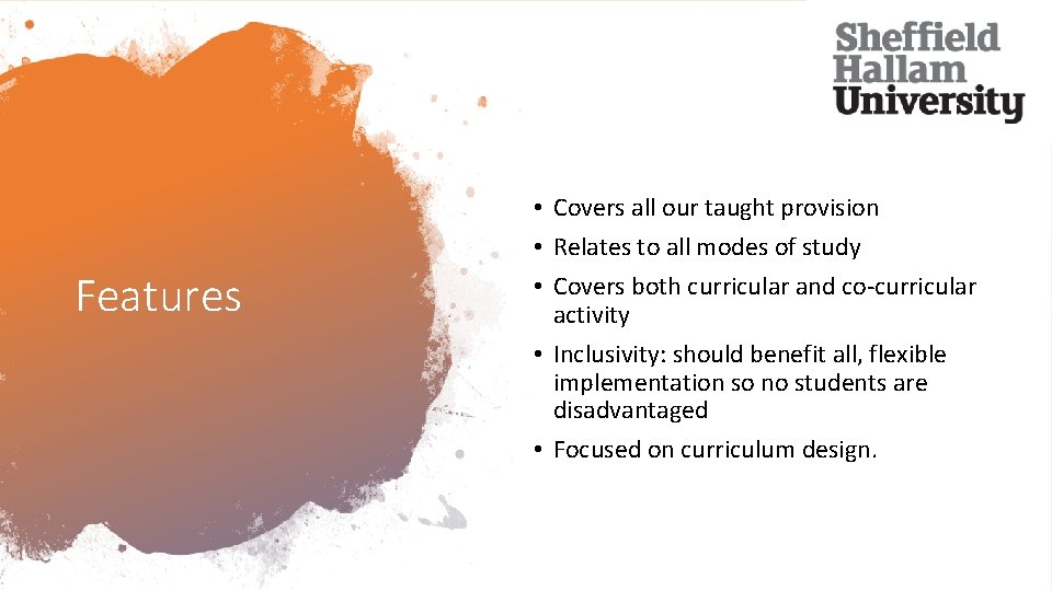 Features • Covers all our taught provision • Relates to all modes of study
