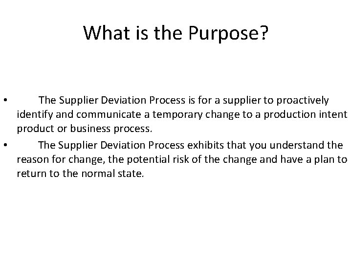 What is the Purpose? The Supplier Deviation Process is for a supplier to proactively