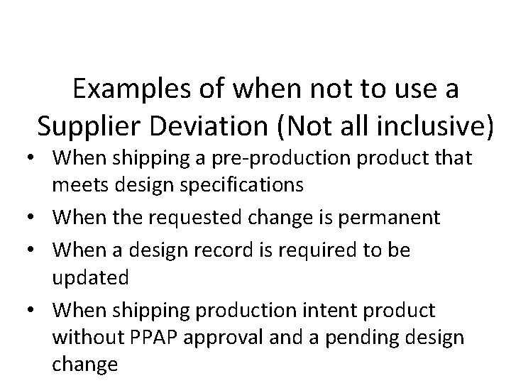 Examples of when not to use a Supplier Deviation (Not all inclusive) • When