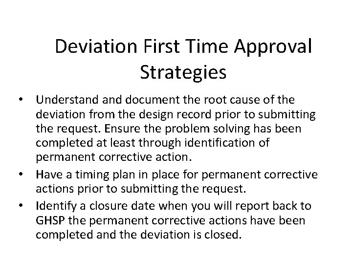 Deviation First Time Approval Strategies • Understand document the root cause of the deviation