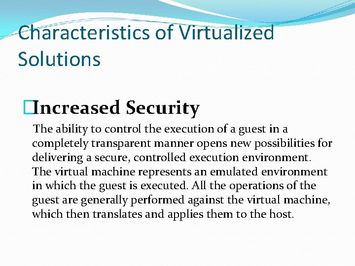 Characteristics of Virtualized Solutions �Increased Security The ability to control the execution of a