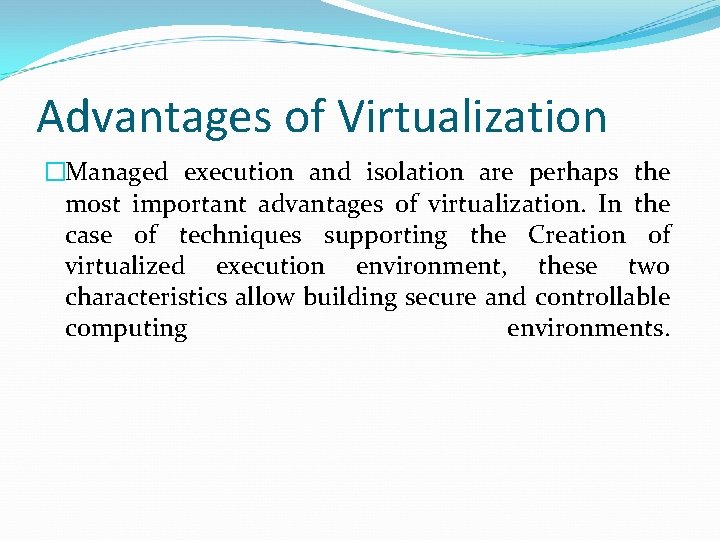 Advantages of Virtualization �Managed execution and isolation are perhaps the most important advantages of