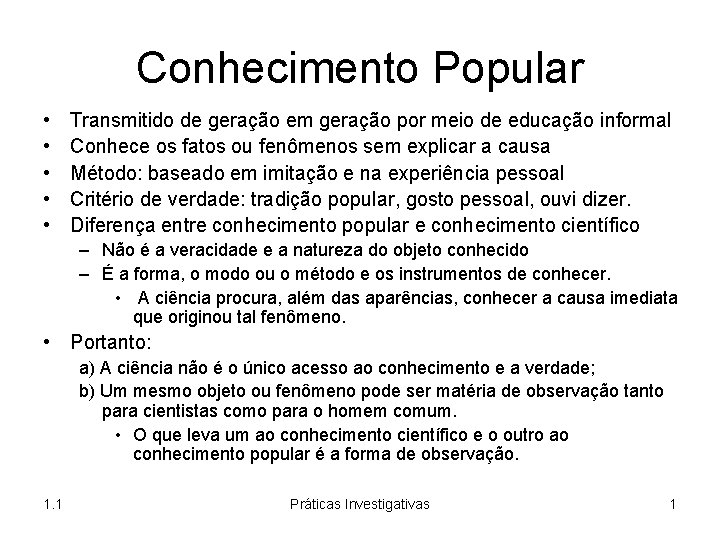 Conhecimento Popular • • • Transmitido de geração em geração por meio de educação