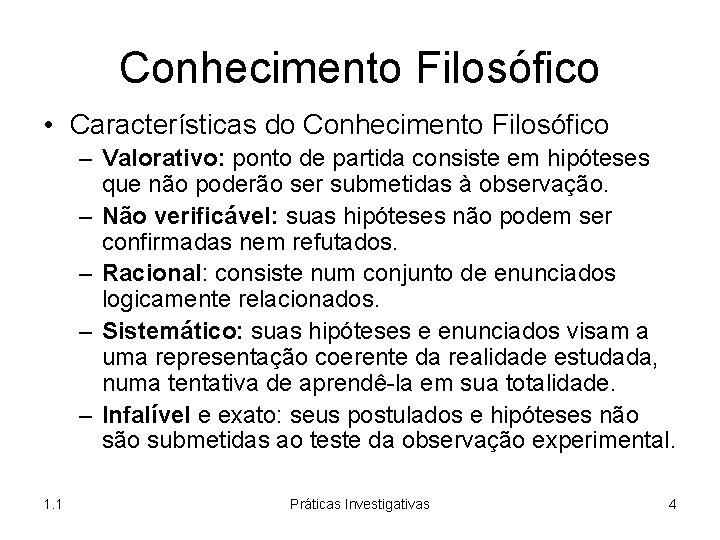 Conhecimento Filosófico • Características do Conhecimento Filosófico – Valorativo: ponto de partida consiste em