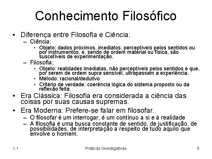 Conhecimento Filosófico • Diferença entre Filosofia e Ciência: – Ciência: • Objeto: dados próximos,