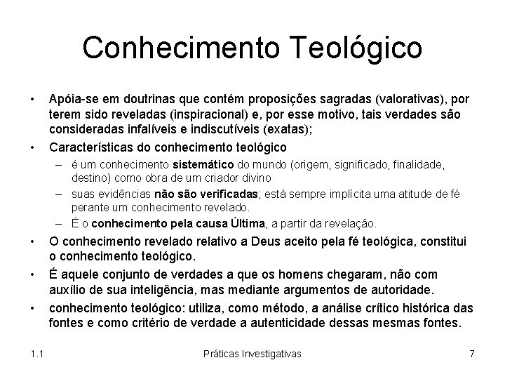 Conhecimento Teológico • • Apóia-se em doutrinas que contém proposições sagradas (valorativas), por terem