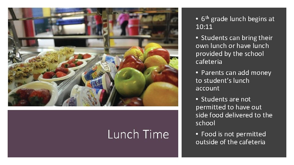 Lunch Time • 6 th grade lunch begins at 10: 11 • Students can