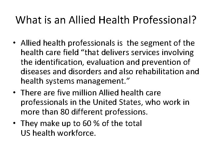 What is an Allied Health Professional? • Allied health professionals is the segment of