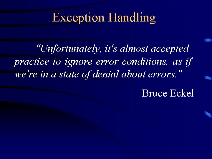 Exception Handling "Unfortunately, it's almost accepted practice to ignore error conditions, as if we're