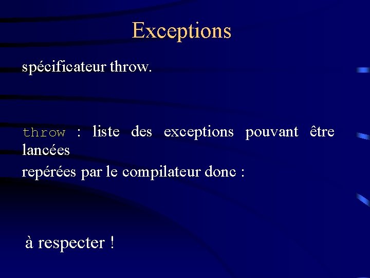Exceptions spécificateur throw : liste des exceptions pouvant être lancées repérées par le compilateur