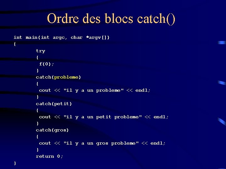 Ordre des blocs catch() int main(int argc, char *argv[]) { try { f(0); }