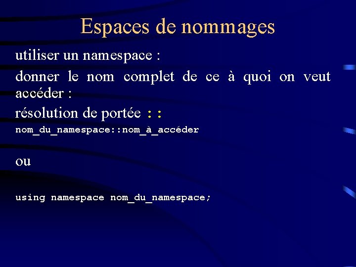 Espaces de nommages utiliser un namespace : donner le nom complet de ce à