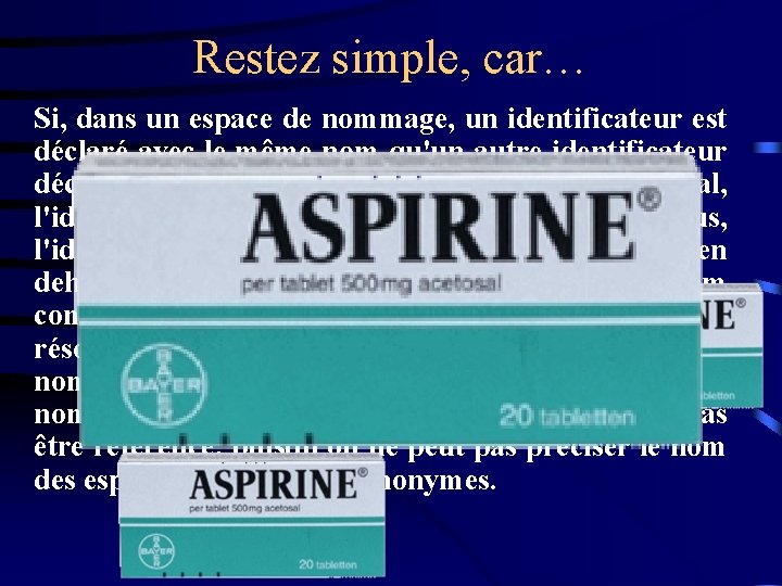 Restez simple, car… Si, dans un espace de nommage, un identificateur est déclaré avec