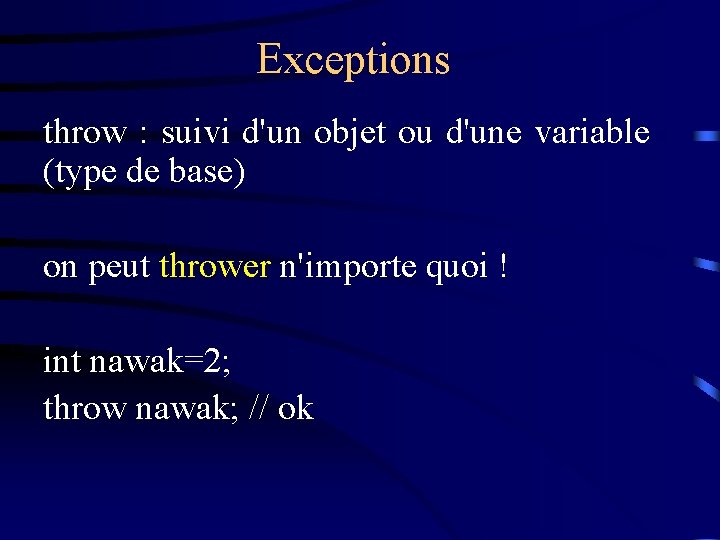 Exceptions throw : suivi d'un objet ou d'une variable (type de base) on peut