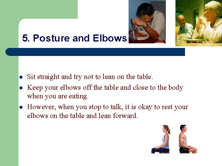 5. Posture and Elbows l l l Sit straight and try not to lean