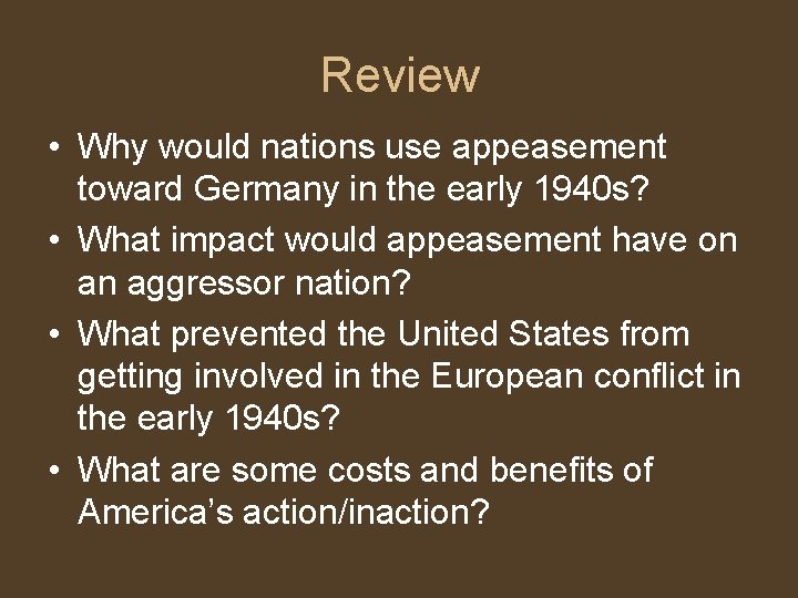 Review • Why would nations use appeasement toward Germany in the early 1940 s?